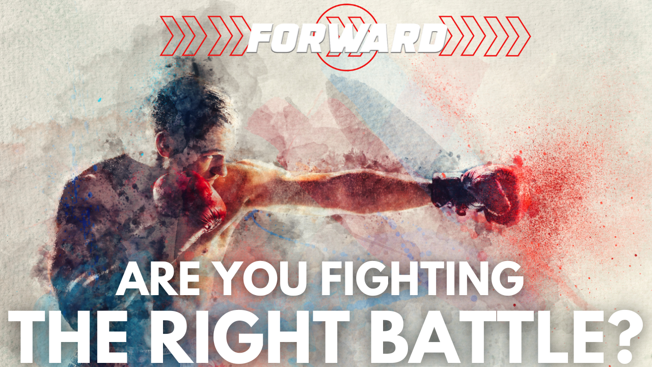 Are You Fighting the Right Battle?