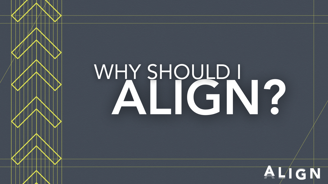 Why Align?