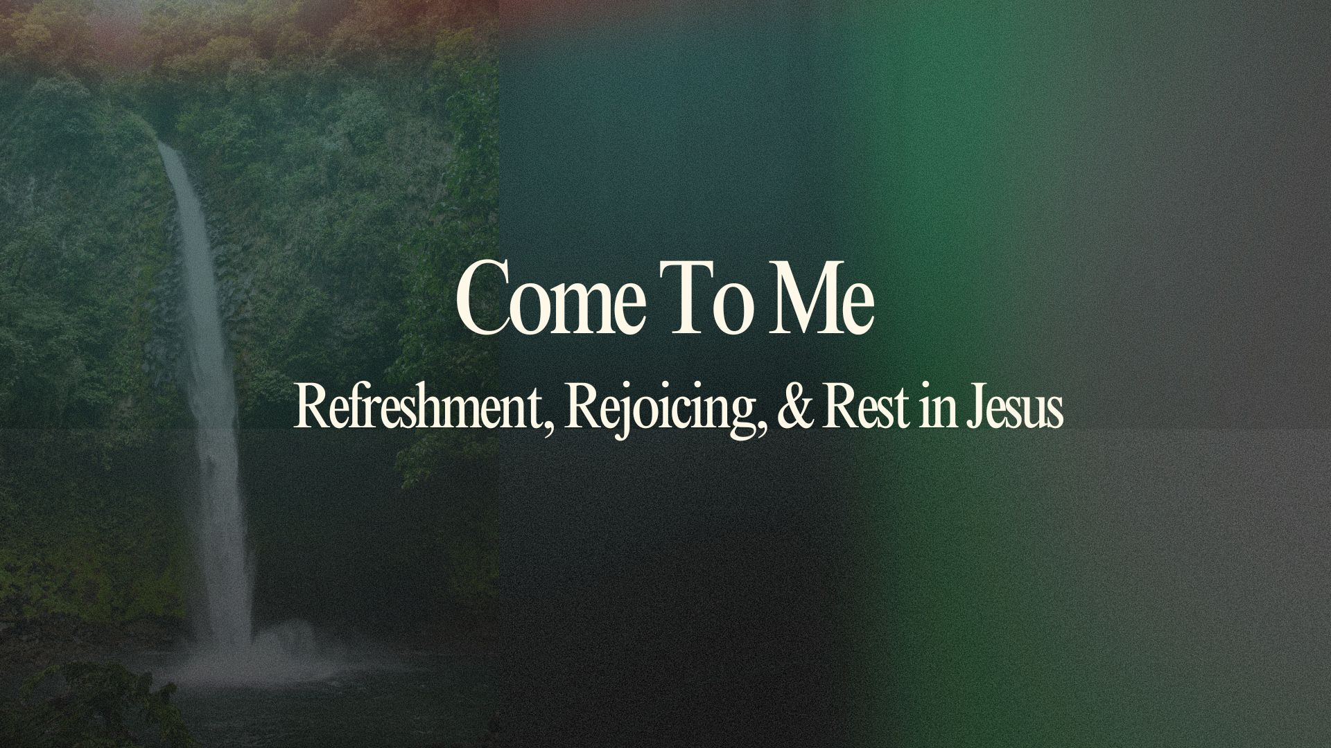Come to Me: Refreshment, Rejoicing, and Rest in Jesus